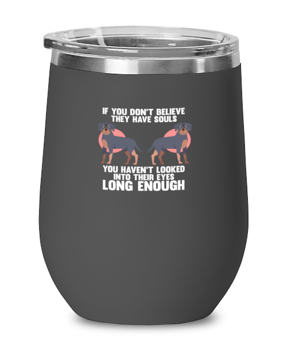 Wine Tumbler Stainless Steel Insulated Funny Rottweiler If You Don’T Believe They Have Souls Dog Lover