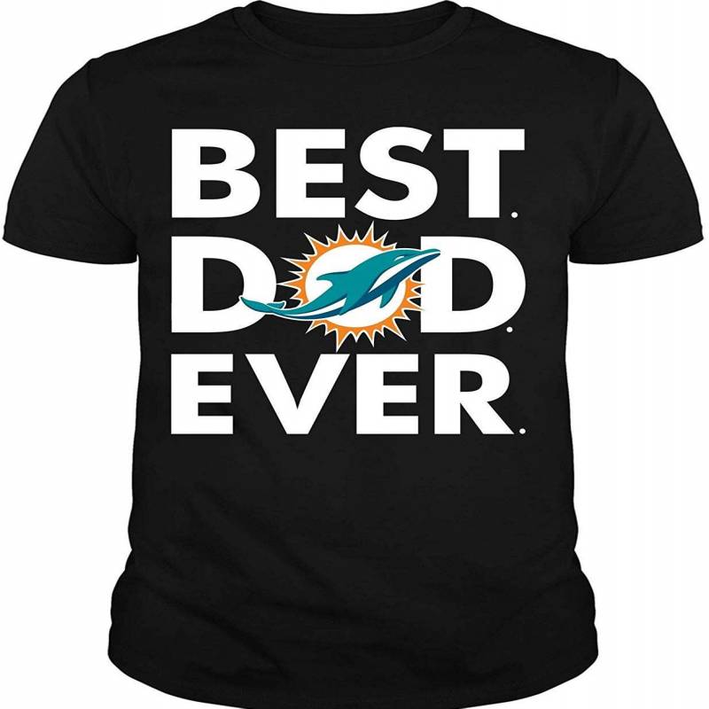 Shirt, Miami Dolphins T Shirt, Best Dad Ever T Shirt