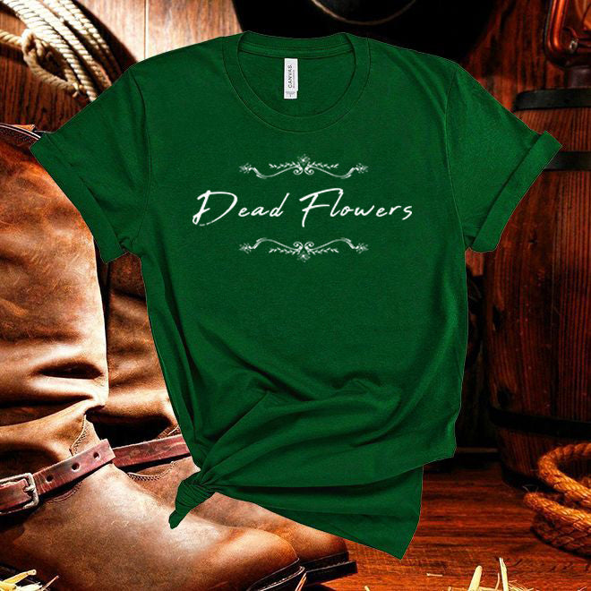 Dead Flowers Country Music Fan Unisex Tshirt