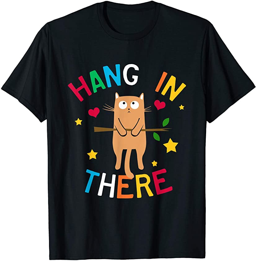 Cute Hang In There Cat Lover Pet Owner Funny Kitten Gift T-Shirt