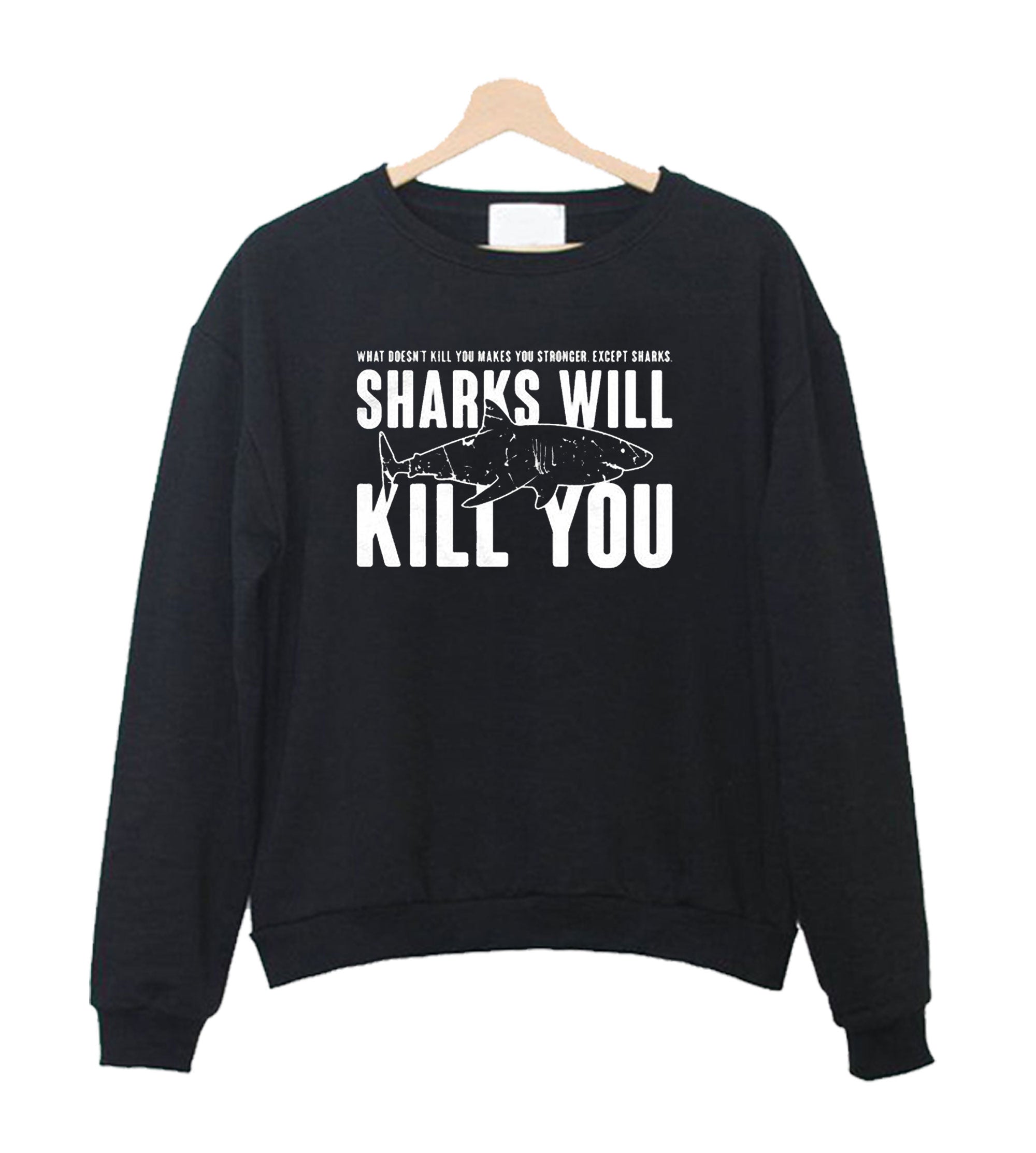 Sharks Will Kill You Sweatshirt Sweater