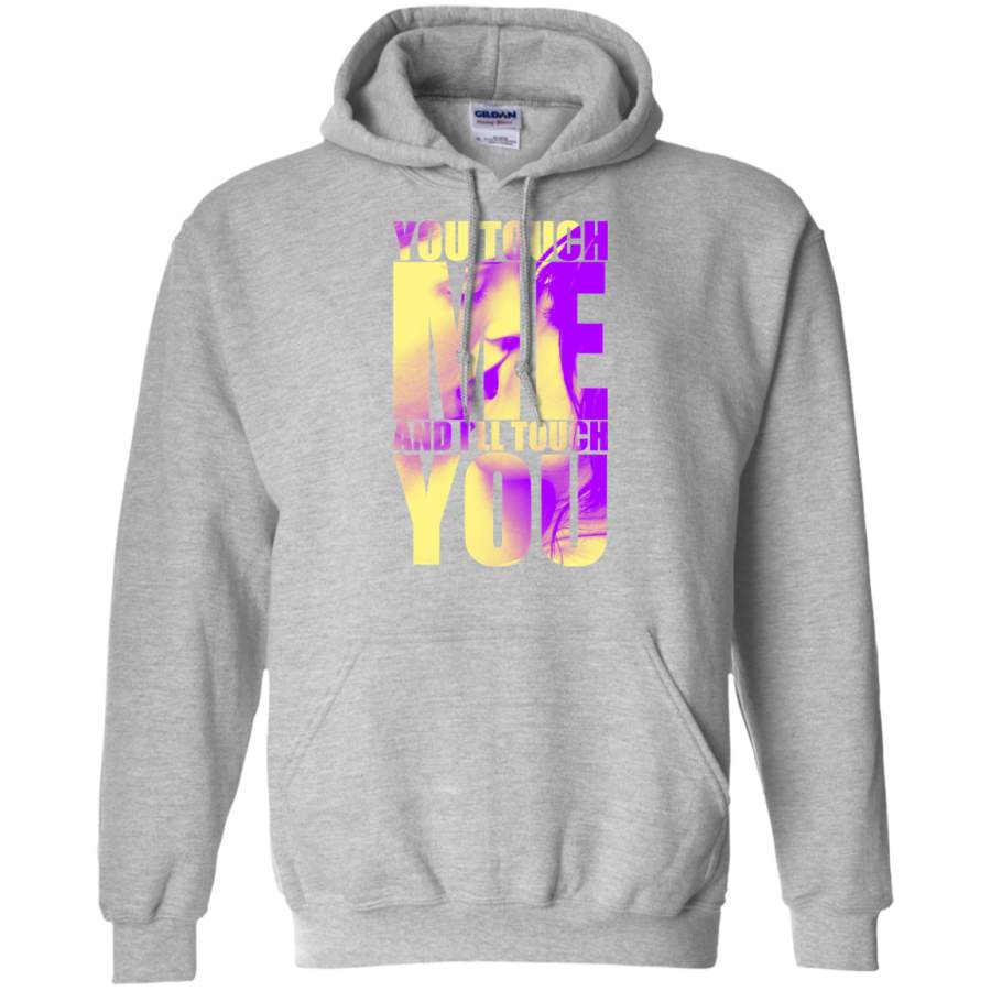 You Touch Me And I’ll Touch You! Hoodie