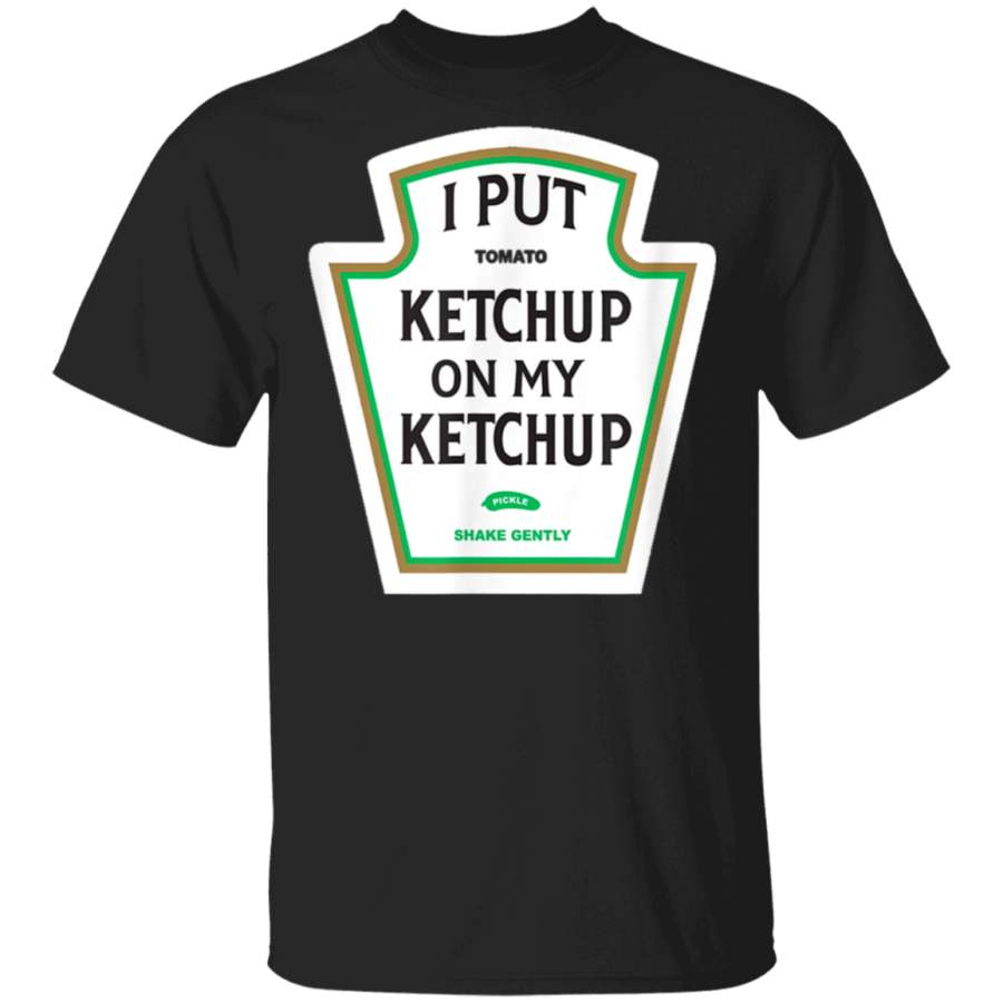 I Put Ketchup on My Ketchup T-shirt Funny Tomato gift