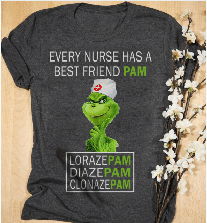 Grinch nurse’s day every nurse has a best friend pam lorazepam diazepam clonazepam T Shirt Hoodie Sweater H97