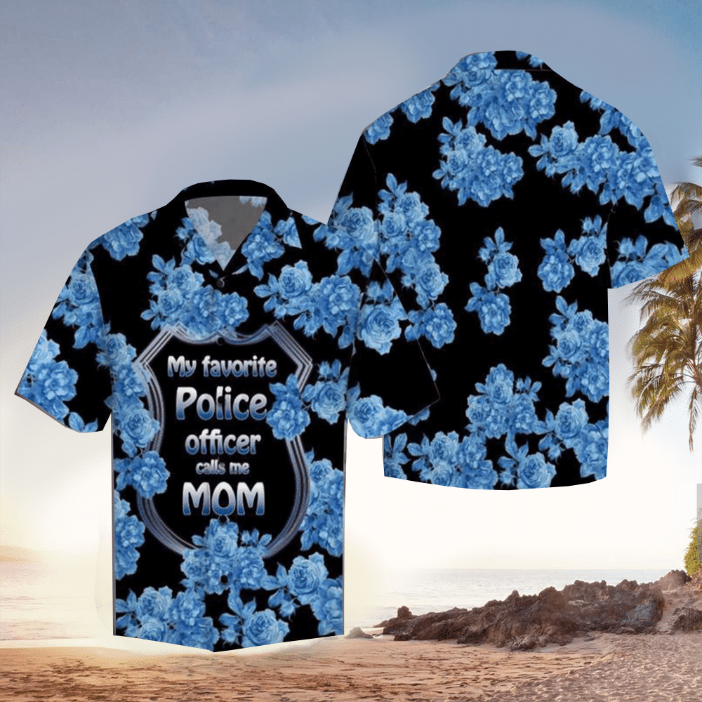 My Favorite Police Officer Calls Me Mom Hawaii Shirt Aloha Ha108767