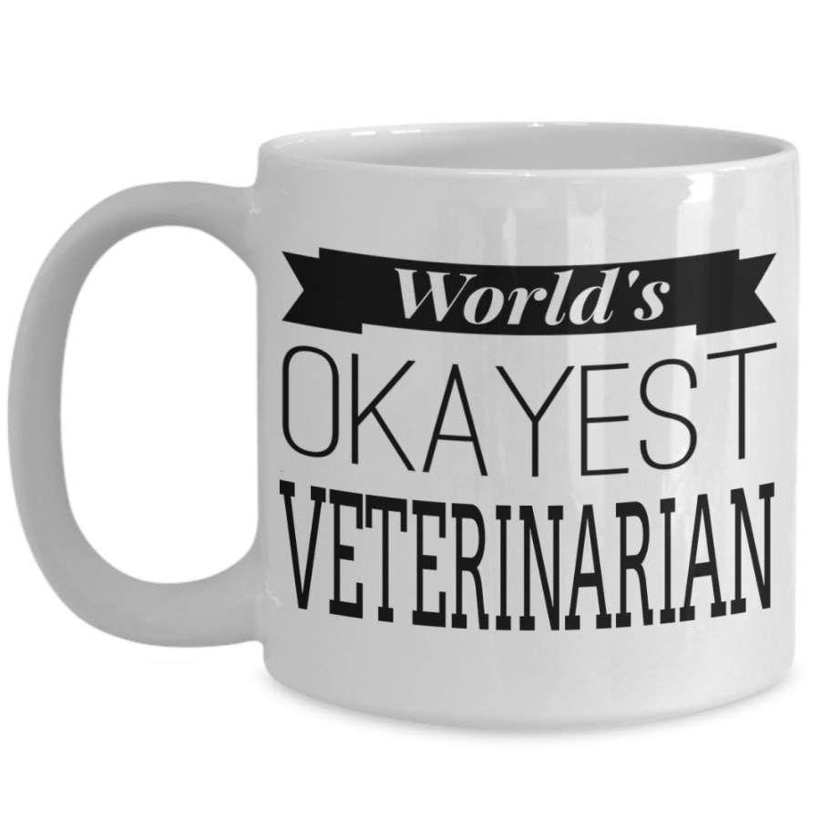 Worlds Okayest Veterinarian – Unique Gag Gift Idea For Vet Animal Pet Nurse Practitioners And Assistants For Birthday, Coworker – 15 Oz White Mug