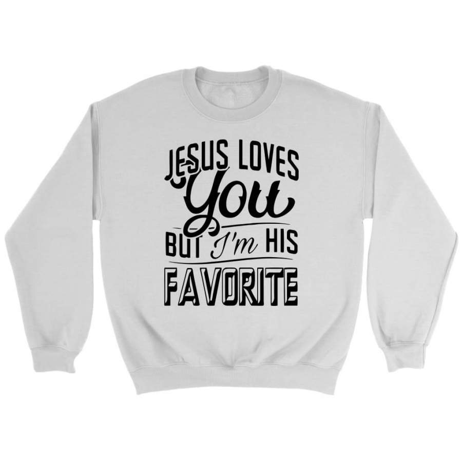 Jesus loves you but I’m his favorite sweatshirt | christian sweatshirt