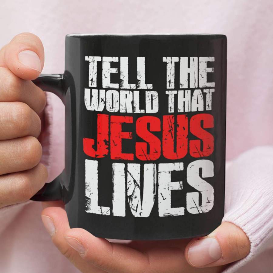 Tell the world that Jesus Lives coffee mug