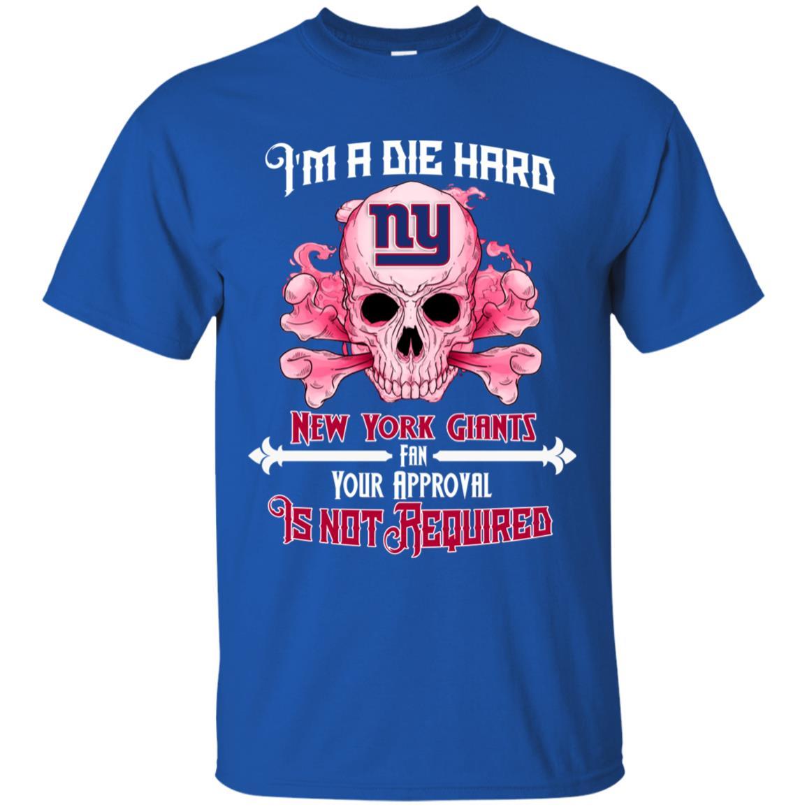 Die Hard Fan Your Approval Is Not Required New York Giants Tshirt