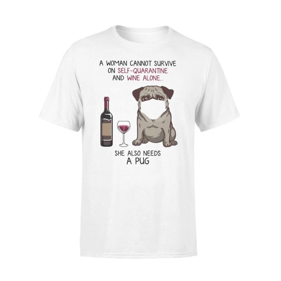 A Woman Cannot Survive On Self-Quarantine And Wine Alone She Also Needs A Pug Wear Mask Covid-19 T-shirt