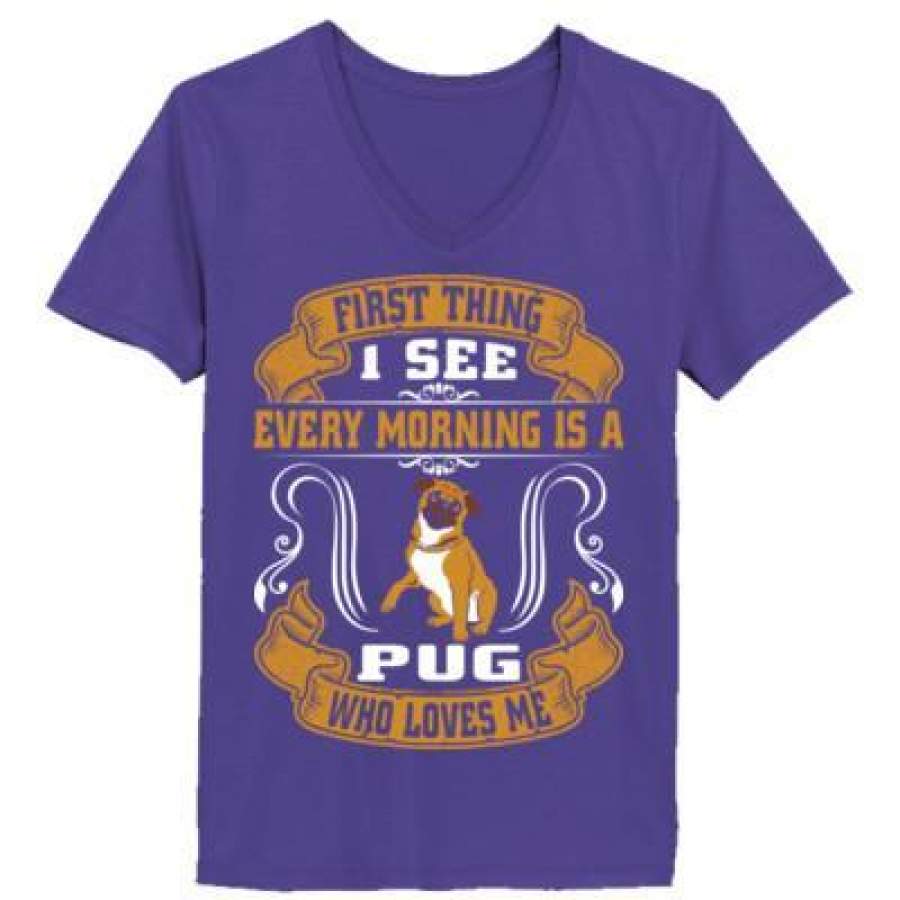 AGR First Thing I See Every Morning Is A Pug Who Loves Me – Ladies’ V-Neck T-Shirt