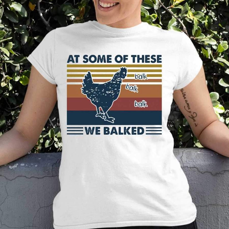 Chicken At Some Of These We Balked Vintage Retro T-shirt