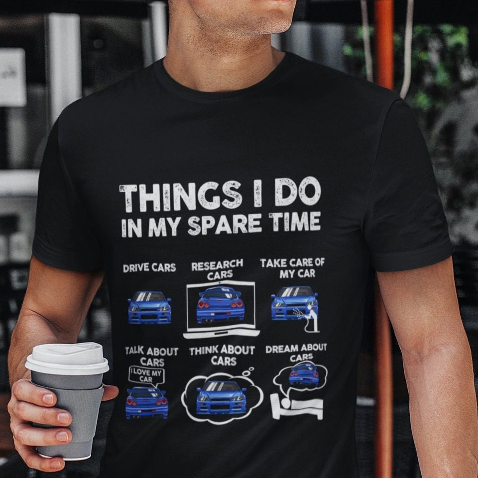 Things I Do in My Spare Time Funny Shirt | GTR Shirt, Gifts For Car Guys, Car Shirts For Men, Car Enthusiast Gifts, JDM T Shirt, Car Lover