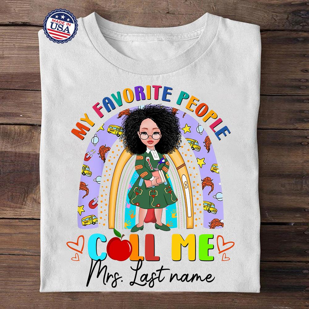 My Favorite People Call Me Mrs Last Name Rainbow Shirt Proud Teacher Life Shirt Custom Teacher Name Shirt For Teacher