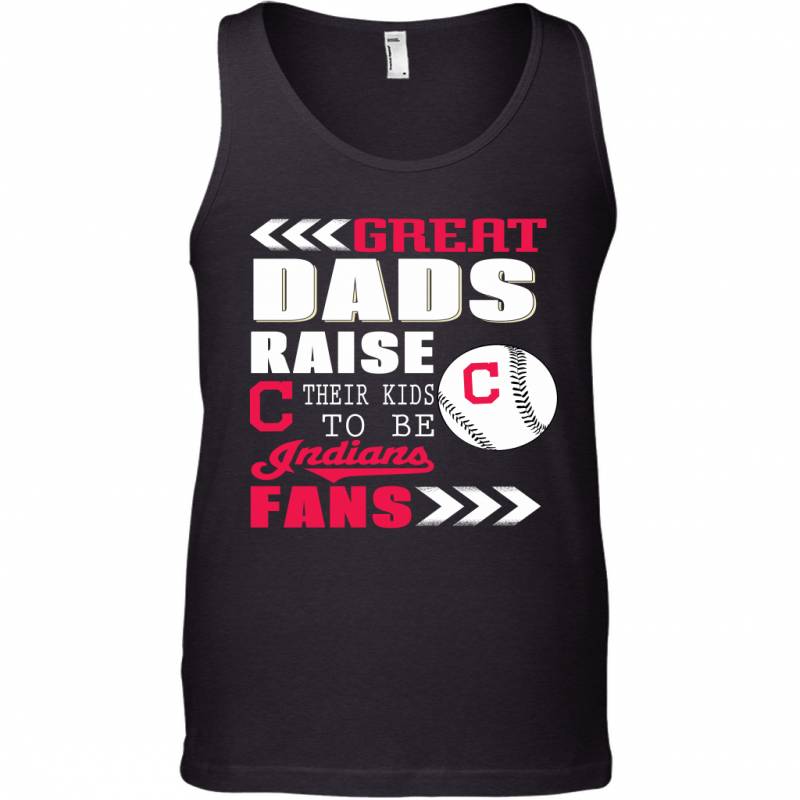 Great Dads Raise Their Kids To Be Cleveland Indians Fans Fathers Day Gift Tank Top