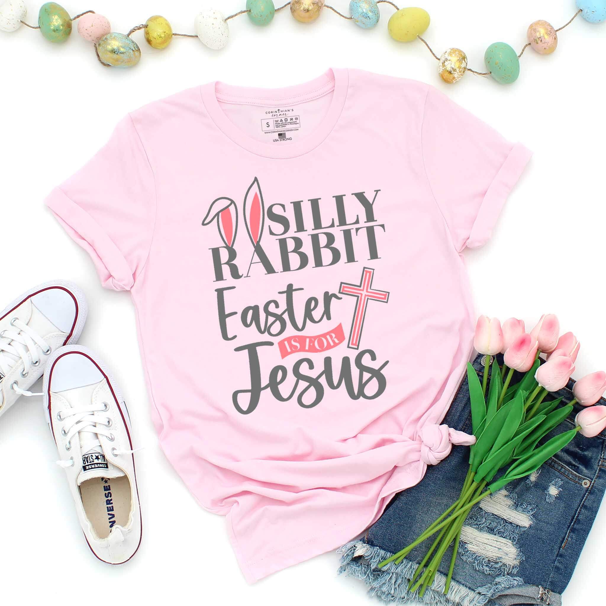 Silly Rabbit Easter Is For Jesus Shirt