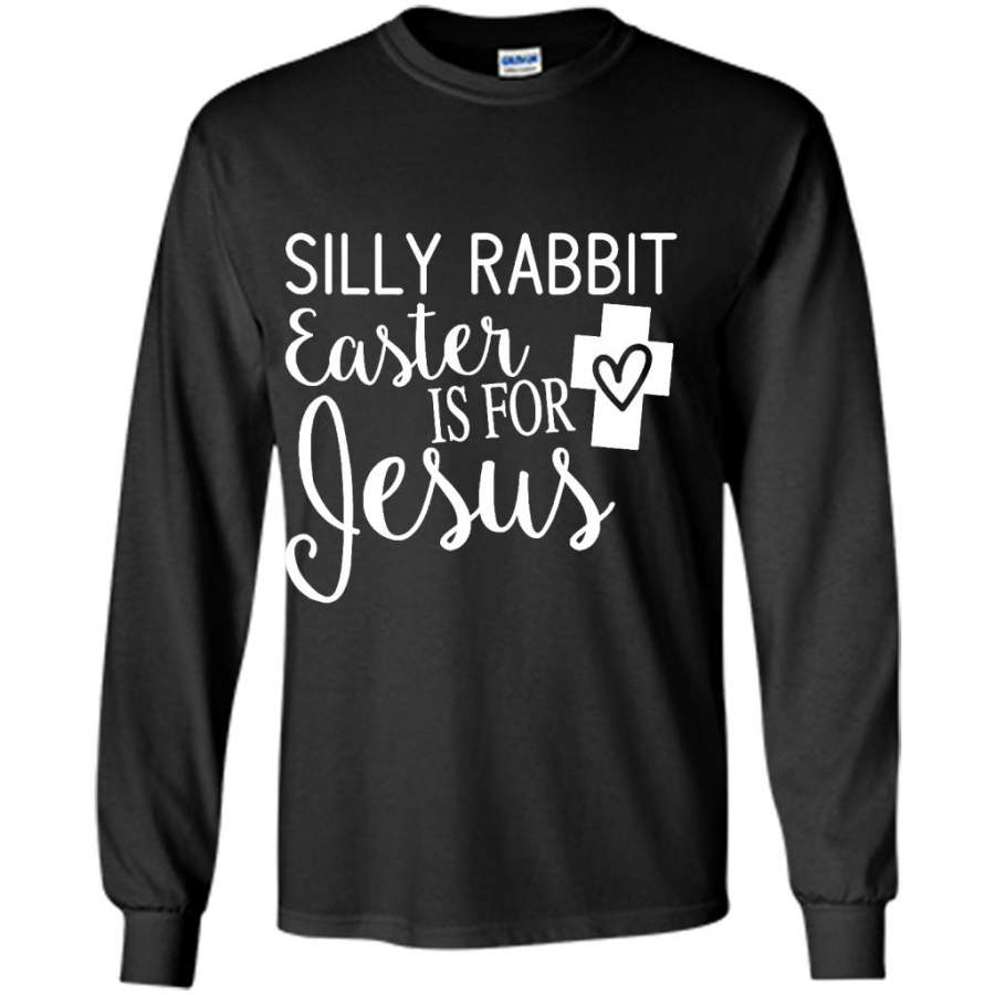 Silly Rabbit Easter Is For Jesus – Gildan Long Sleeve Shirt