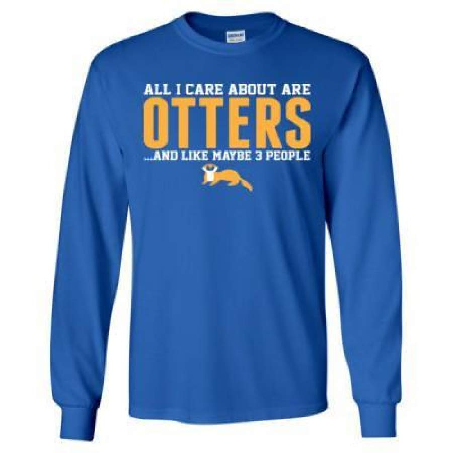 AGR All I Care About Are Otters And Like May Be 3 People – Long Sleeve T-Shirt