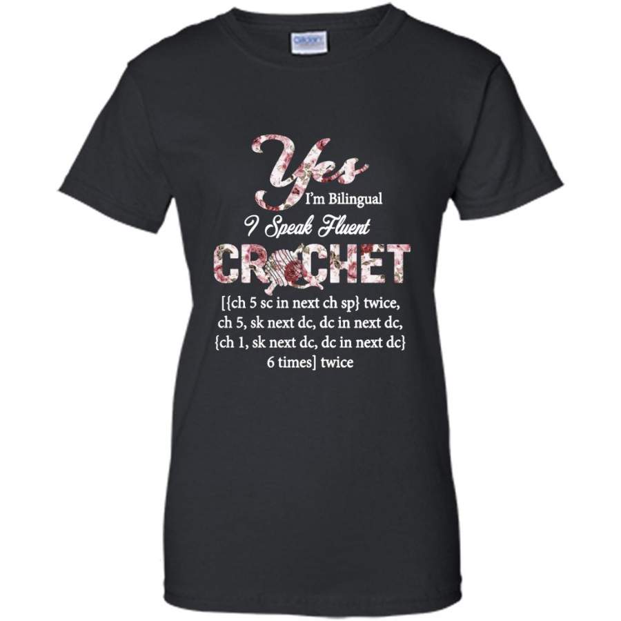 Yes I’m Bilingual I Speak Fluent Crochet, Floral Design – Gildan Women Shirt