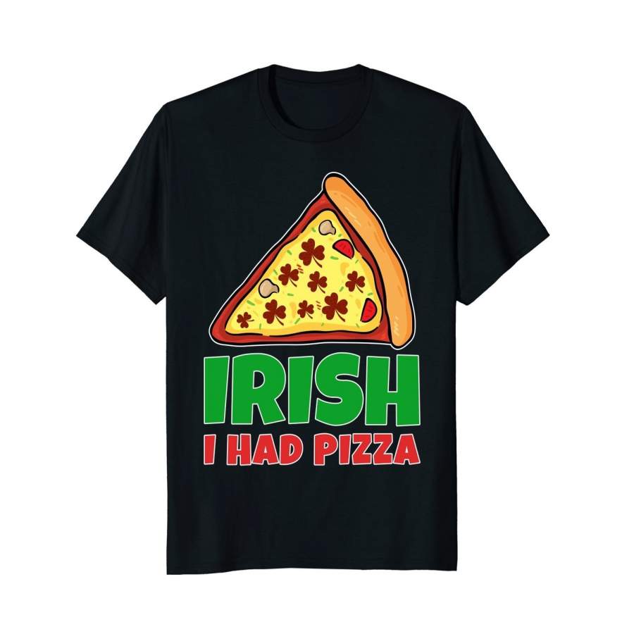 Pizza St Patricks Day Funny Irish I Had Pizza Shirt Men’S Casual T-Shirt