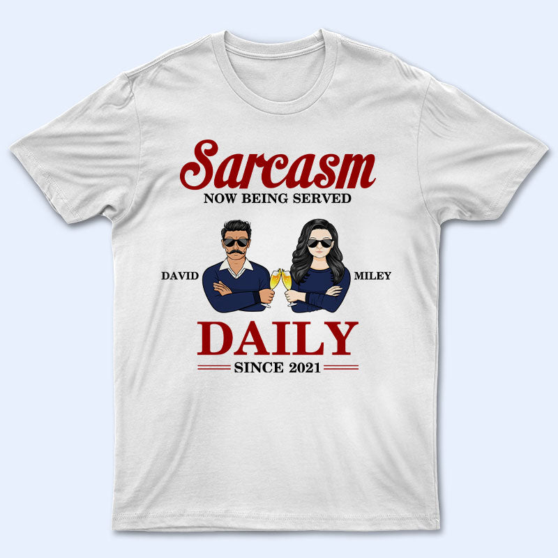 Couple Sarcasm Now Being Served Daily – Couple Gift – Personalized Custom T Shirt