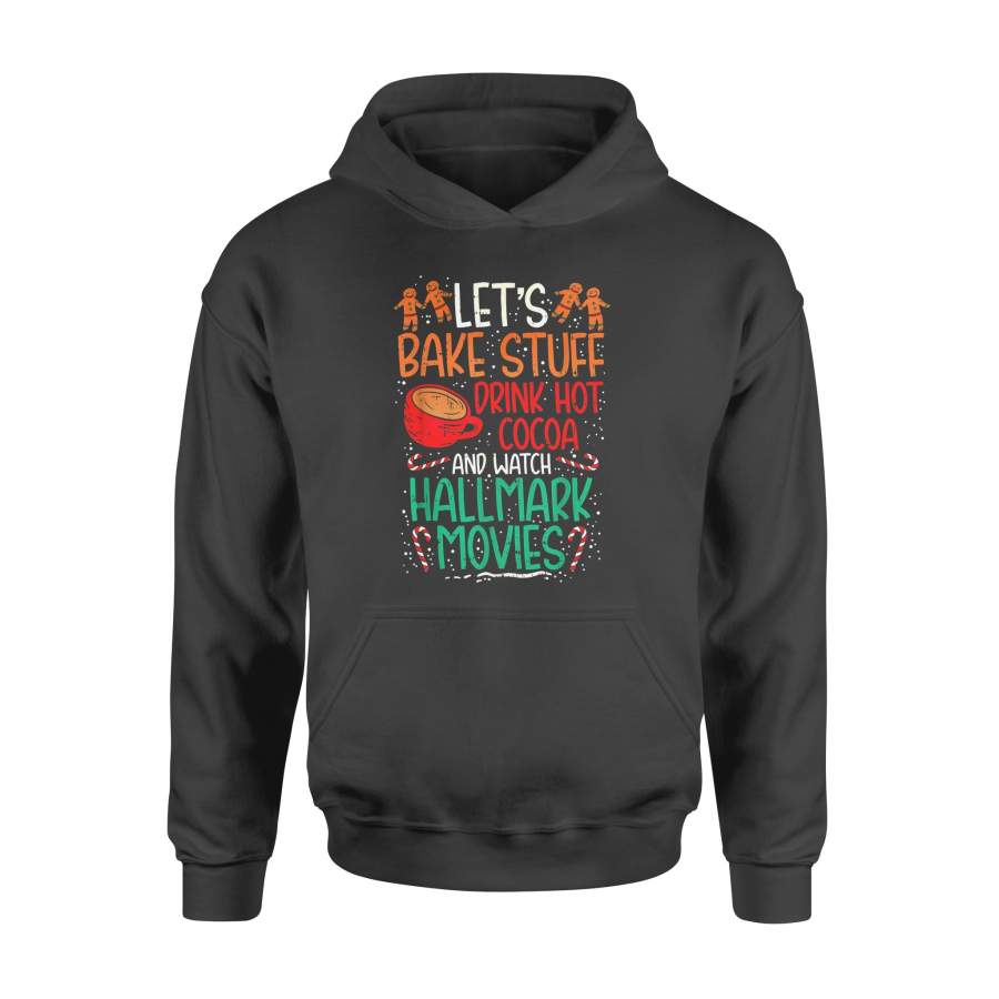 Christmas gift idea Lets Bake Stuff Drink Hot Cocoa Watch Xmas Movies T-Shirt – Standard Hoodie