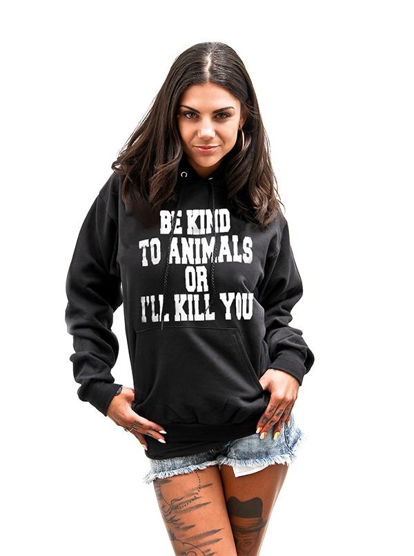 Unisex Be Kind To Animals Or I’Ll Kill You Pullover Hoodie By The T-Shirt Whore