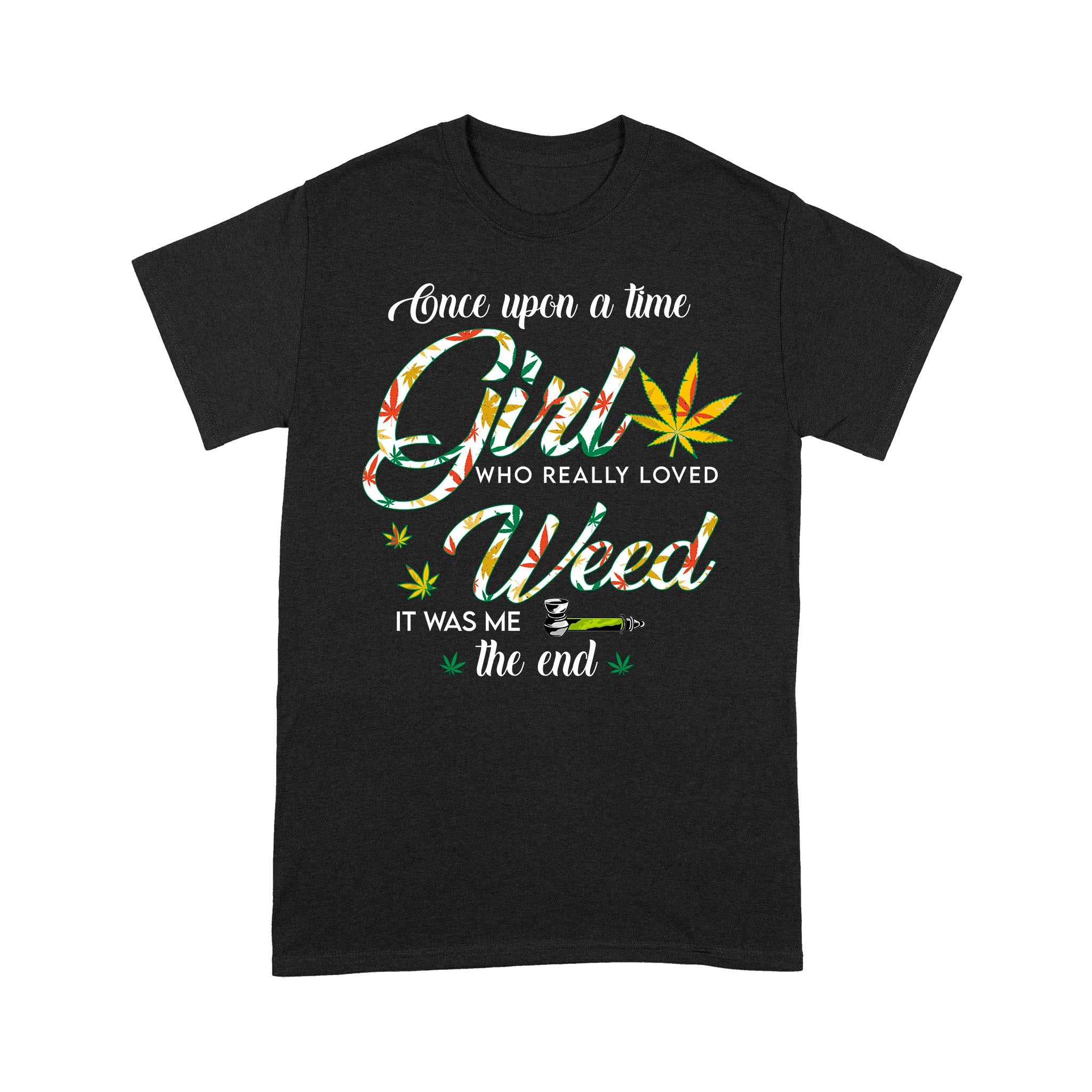 Once Upon A Time Girl Who Really Loved Weed It Was Me The End Gifts Funny Girl Weed – Standard T-shirt