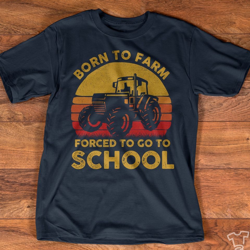 Born to farm forced to go to school vintage T shirt hoodie sweater H99