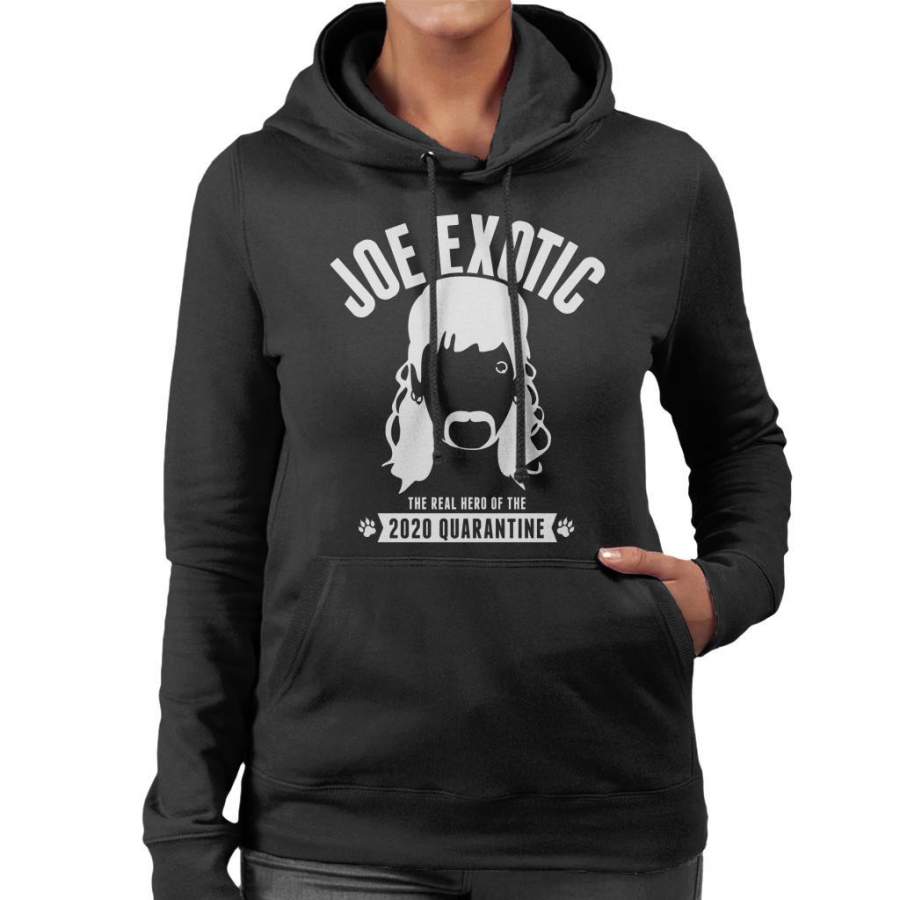 Tiger King Joe Exotic Hero Of 2020 Quarantine Women’s Hooded Sweatshirt