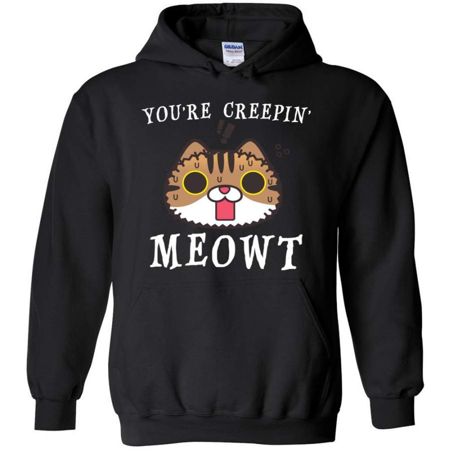 You’re Creepin’ Meowt – Cat Hoodie