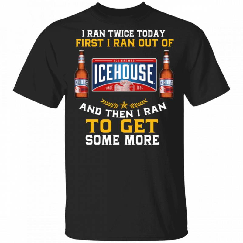 I Ran Twice Today First I Ran Out Of Icehouse T-shirt Beer Tee MT01