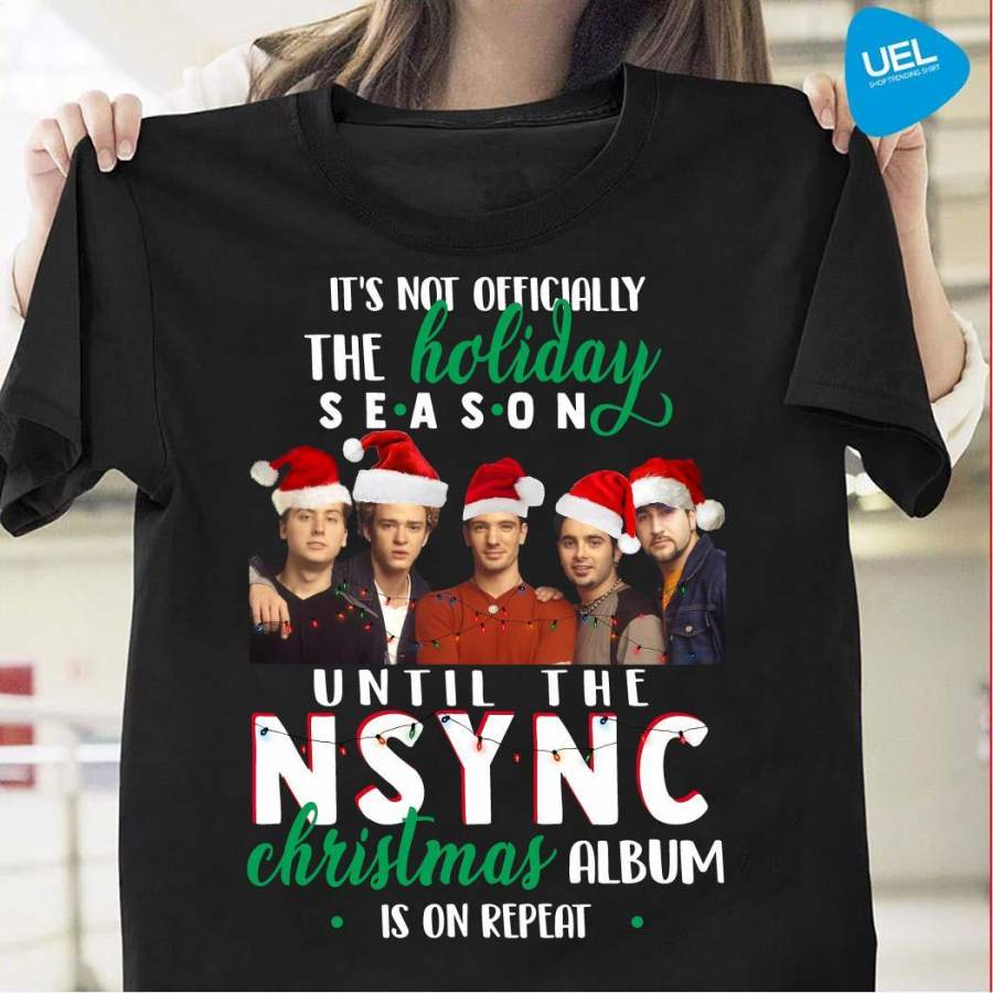 It’s Not Officially The Holiday Season Until The NSYNC Christmas Album Is On Repeat T-Shirt