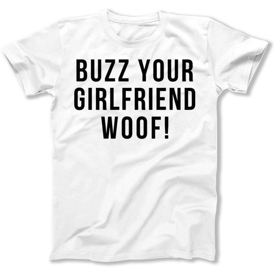 Buzz, Your Girlfriend, Woof! T-Shirt