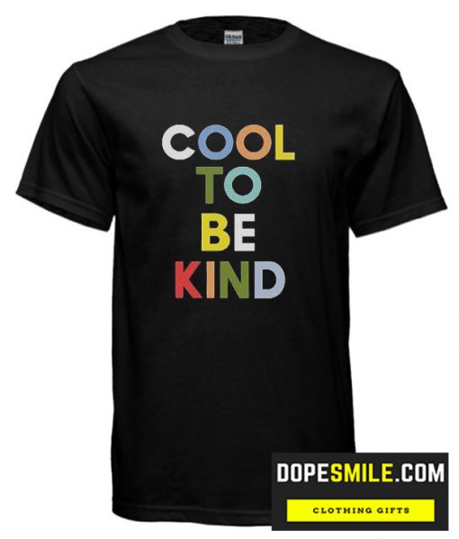 Cool To Be Kind cool  T-Shirt