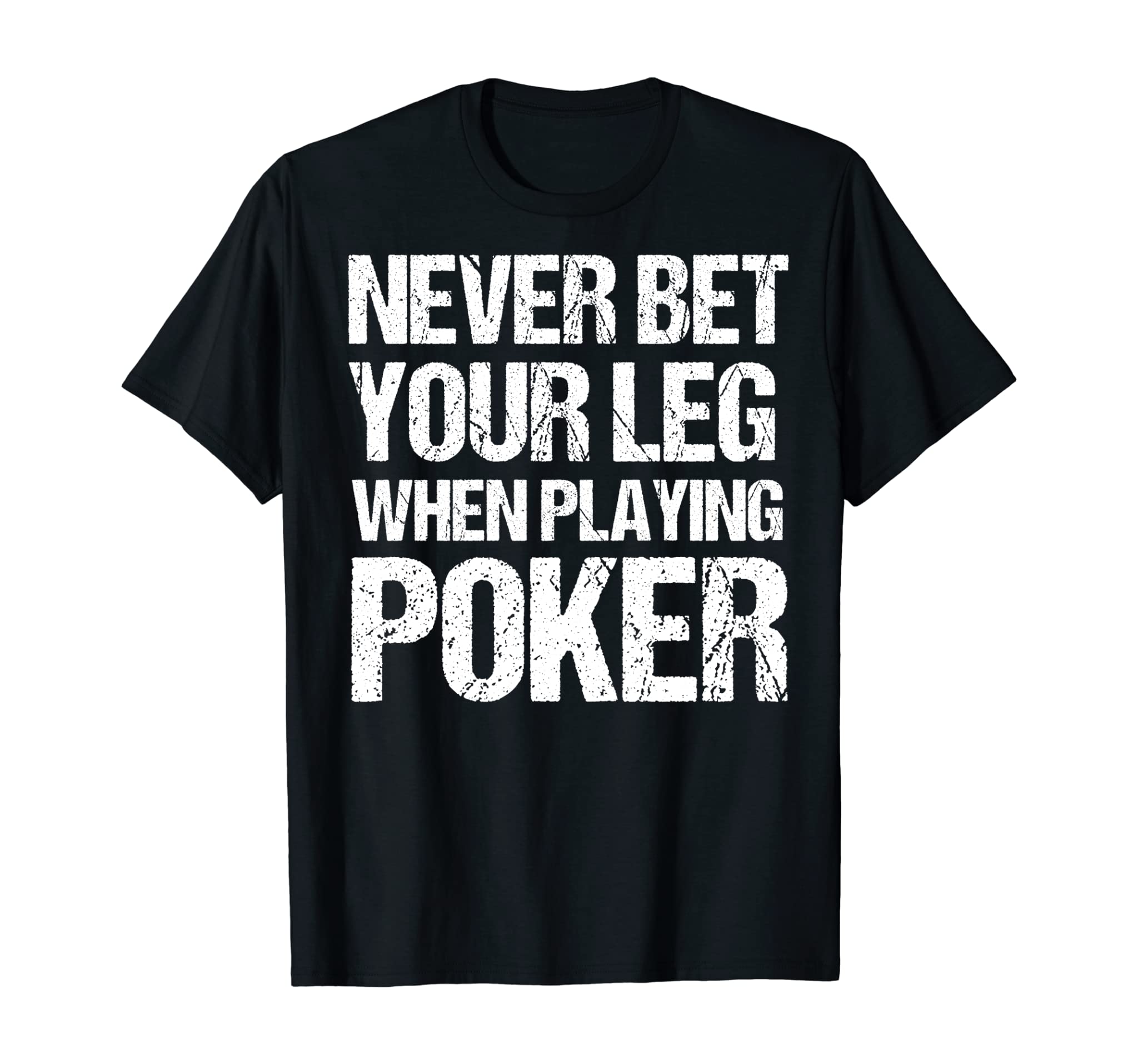 Never Bet Your Leg When Playing Poker Funny Amputee Shirt