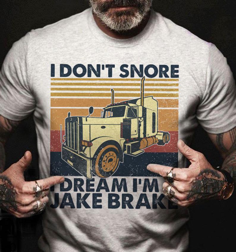 I Dont Snore I Dream I Am Jake Brake Truck Driver T Shirt Standard/Premium T-Shirt Hoodie