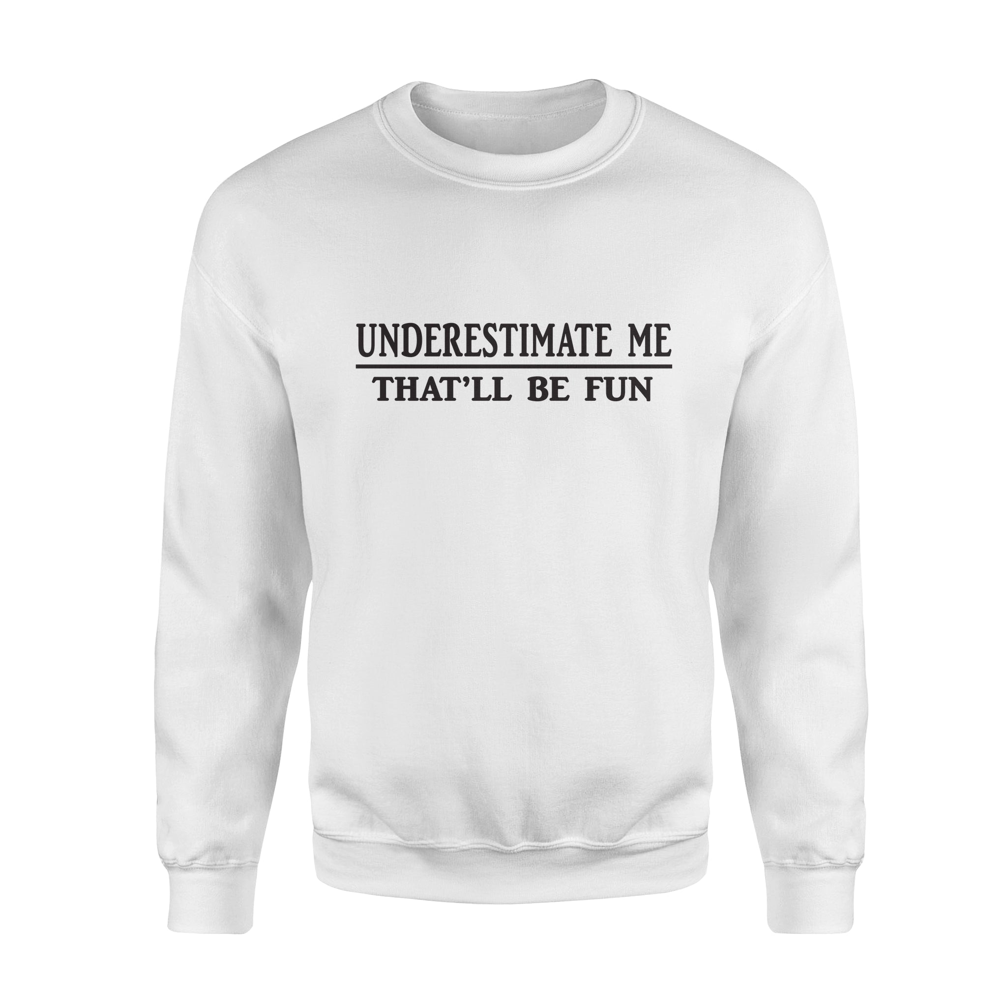 Underestimate me – Standard Crew Neck Sweatshirt