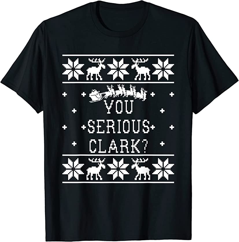 You Serious Clark Ugly Christmas Sweater – Christmas Vacatio T-Shirt