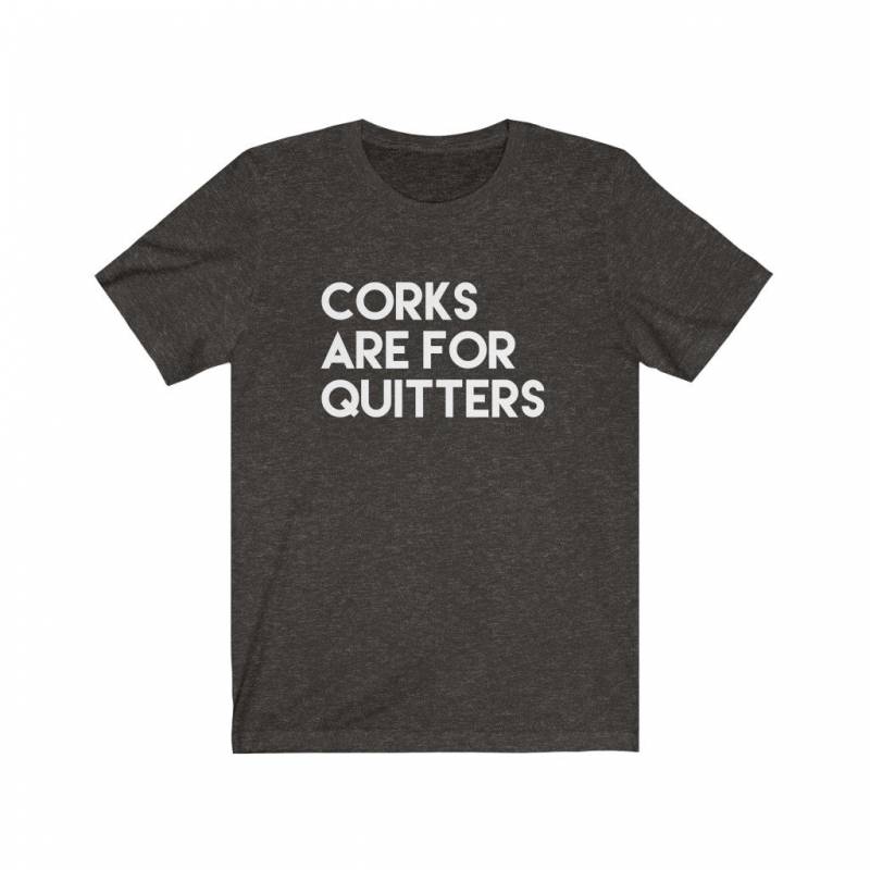 Corks Are For Quitters Shirt, Funny Wine Shirts for Women, Wine Tshirt, Unisex Jersey Short Sleeve Tee