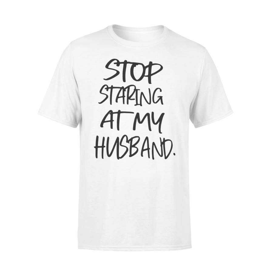 Stop Staring At My Husband By Moteefes Store Shirt