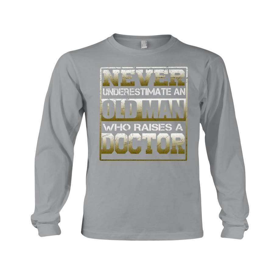 Never Underestimate An Old Man Who Raises A Doctor Unisex Long Sleeve