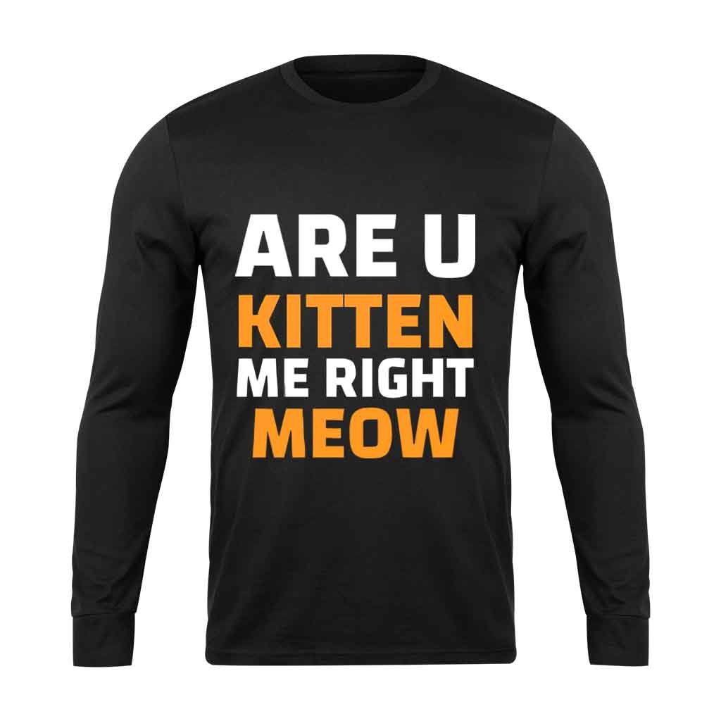 Are U Kitten Me Right Meo Long Sleeve T-Shirt