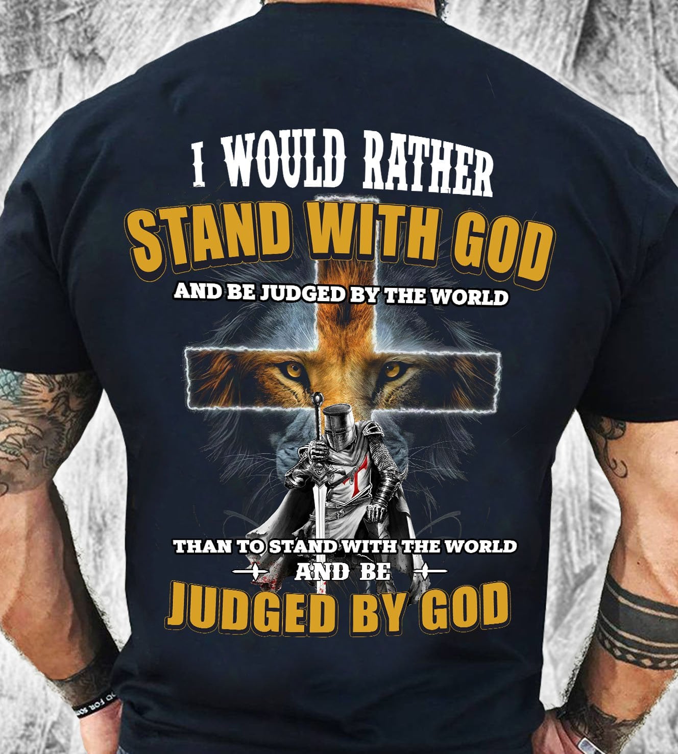 Faith Hope Love, I Would Rather Stand With God And Be Judged By The World T-Shirt