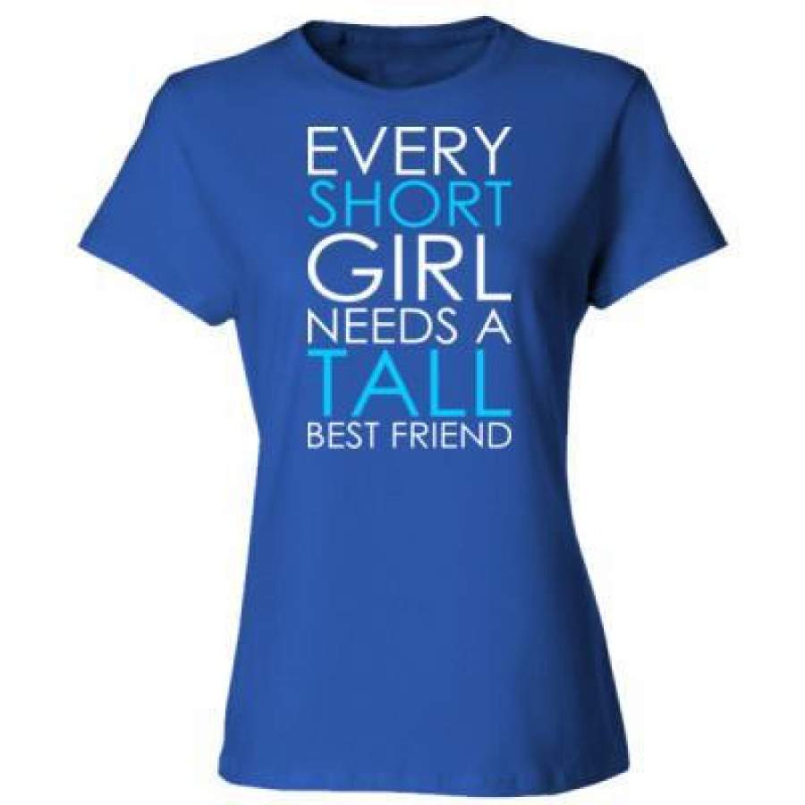 AGR Every Short Girl Needs A Tall Best Friend – Ladies’ Cotton T-Shirt