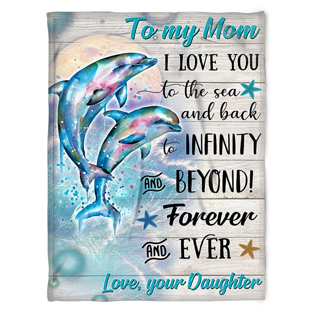 To My Mom I Love You To The Sea And Back, Dolphin Maternal Love Fleece Blanket Home Decor Bedding Couch Sofa Soft And Comfy Cozy Gift From Daughter