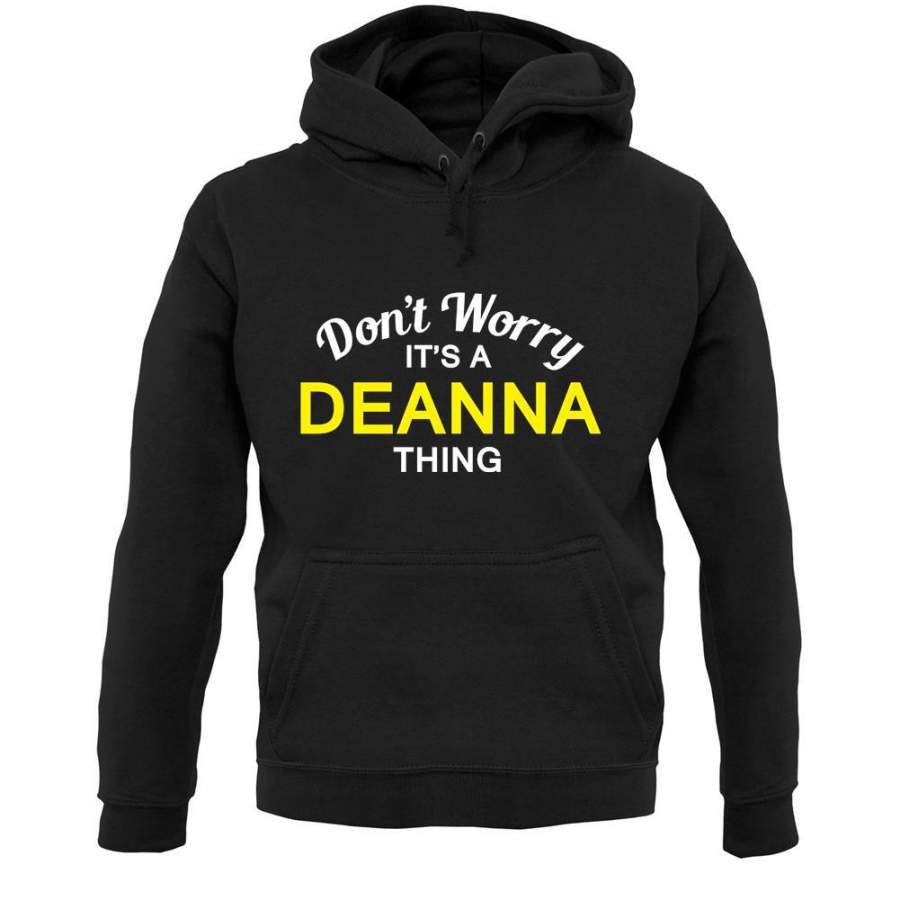 Don’t Worry It’s a DEANNA Thing! Unisex Hoodie T-Shirt