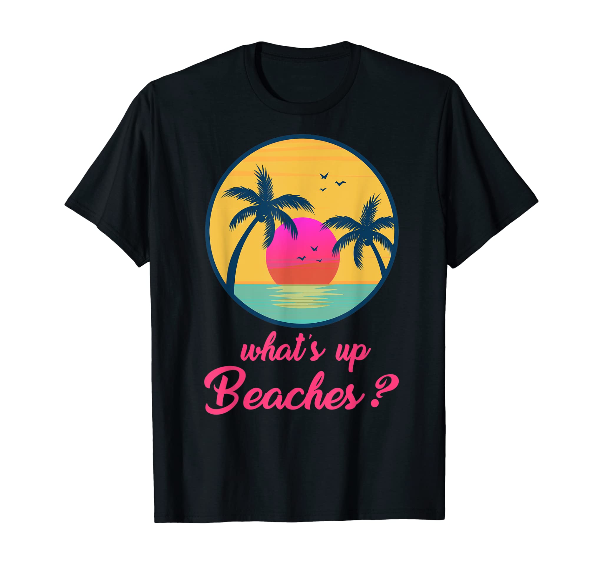 Whats Up Beaches Funny Gifts Father’s Day T-Shirt