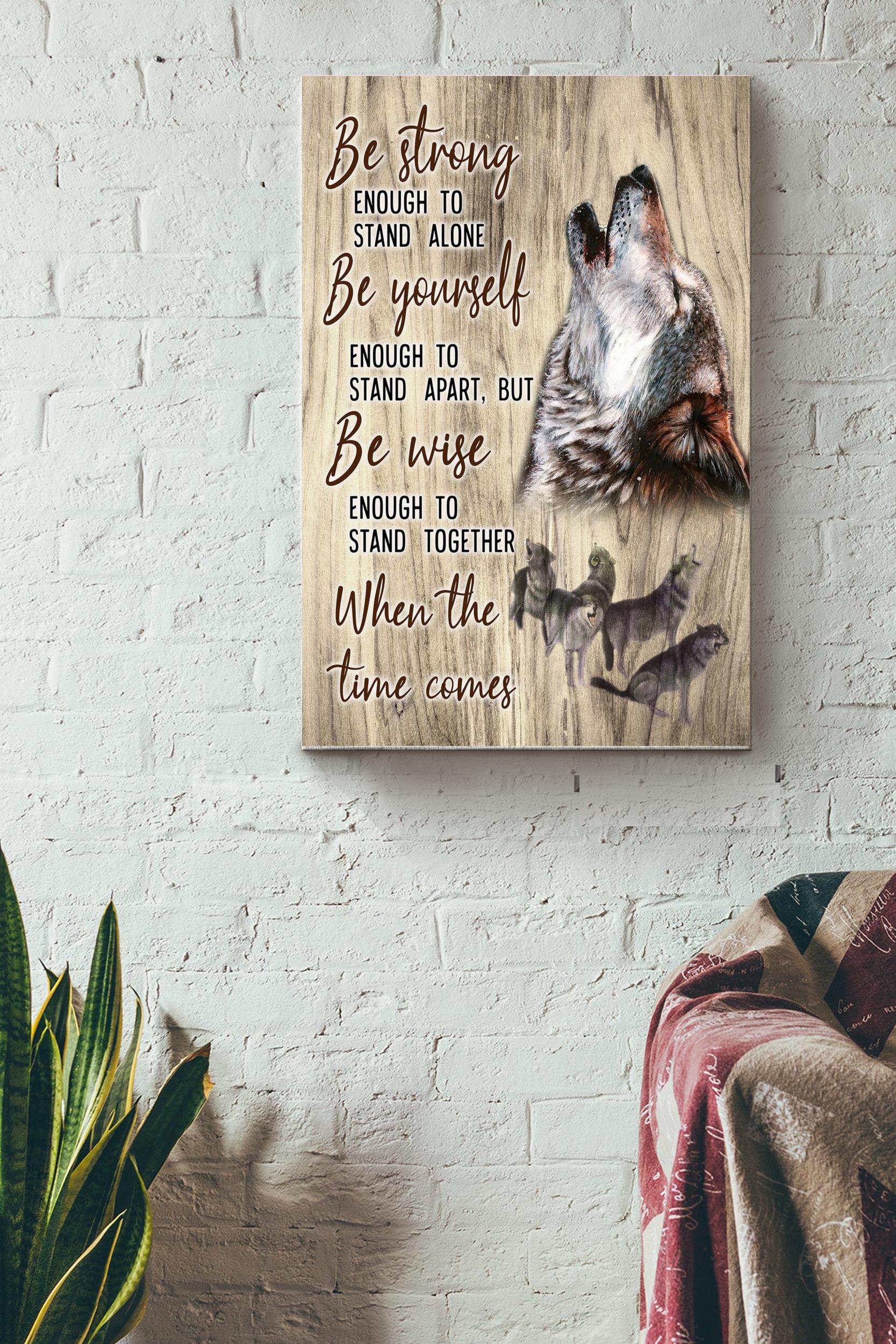 Wolf Be Strong Enough To Stand Alone Poster Wall Art Anniversary Birthday Christmas Housewarming Gift Home Decor Wrapped Canvas