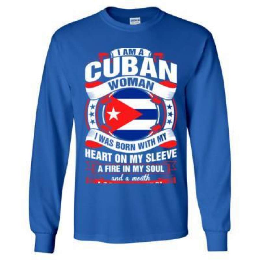 AGR I Am A Cuban Woman I Was Born With My Heart On My Sleeve A Fire In My Soul – Long Sleeve T-Shirt